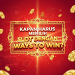 Kapan Harus Memilih Slot dengan Ways to Win